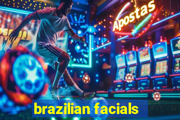 brazilian facials